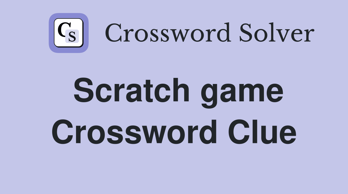 Scratch game Crossword Clue Answers Crossword Solver